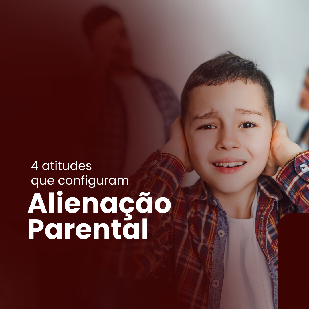 4 atitudes que configuram Alienação Parental